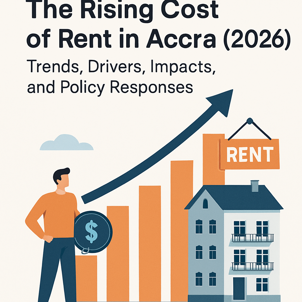 The Rising Cost of Rent in Accra (2026): Trends, Drivers, Impacts, and Policy Responses