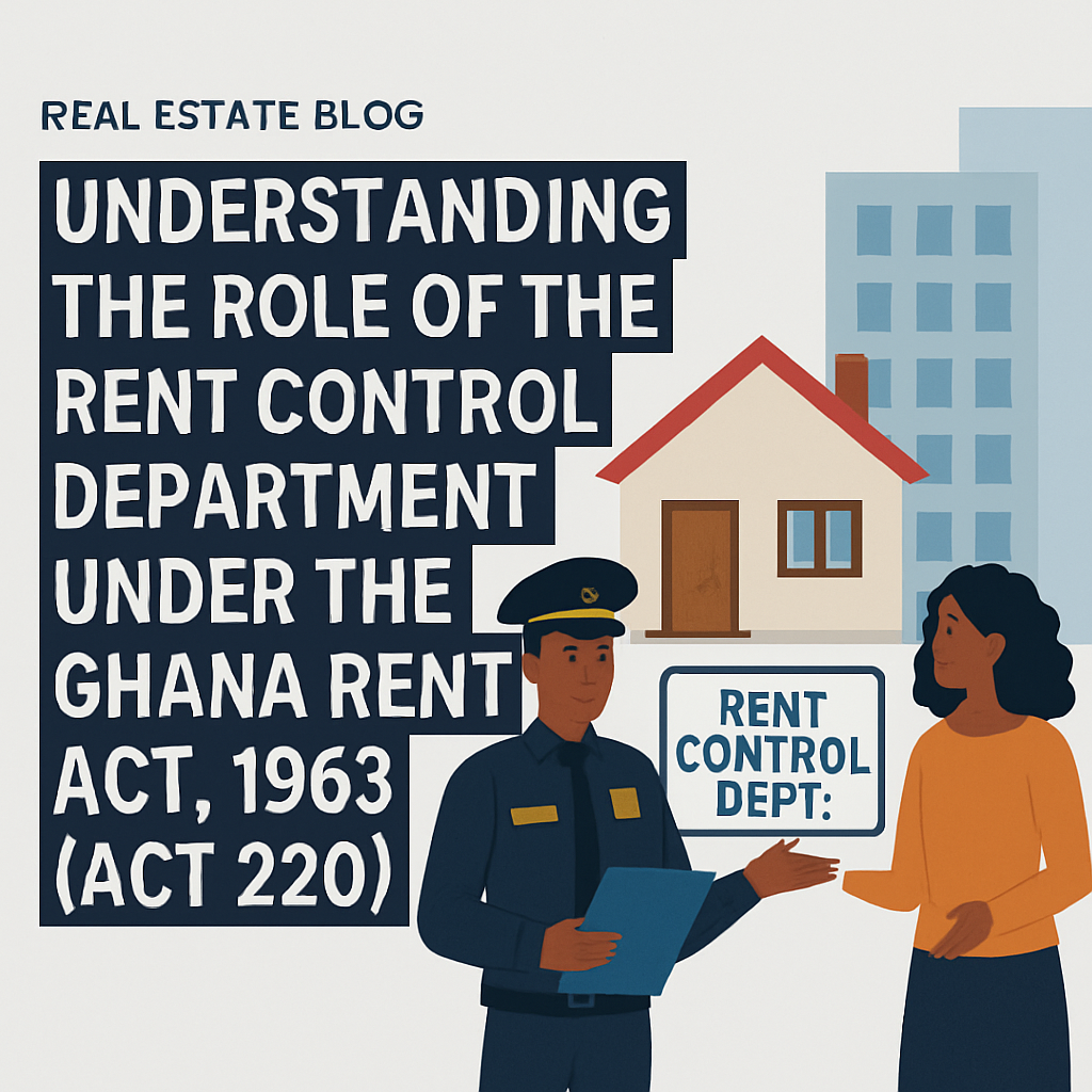 Understanding the Role of the Rent Control Department under the Ghana Rent Act, 1963 (Act 220)