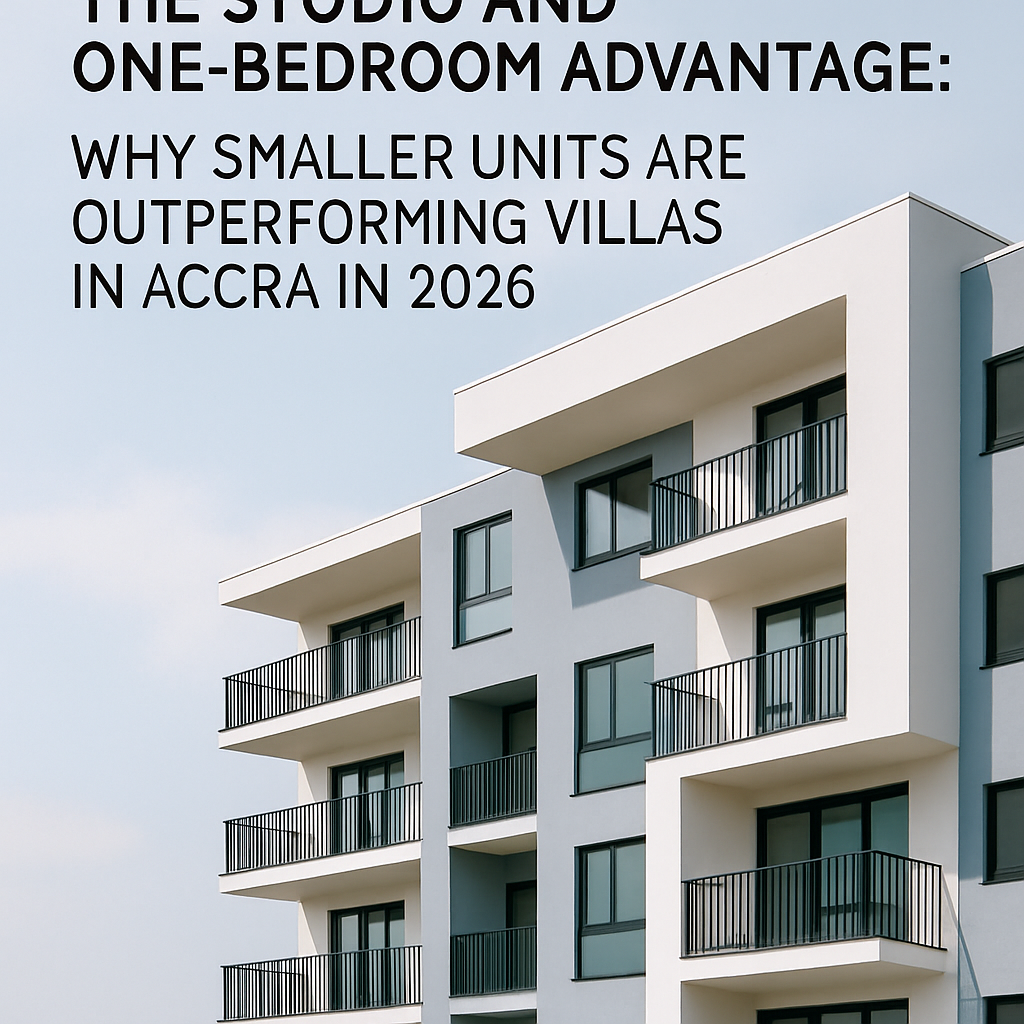 The Studio and One-Bedroom Advantage: Why Smaller Units Are Outperforming Villas in Accra in 2026